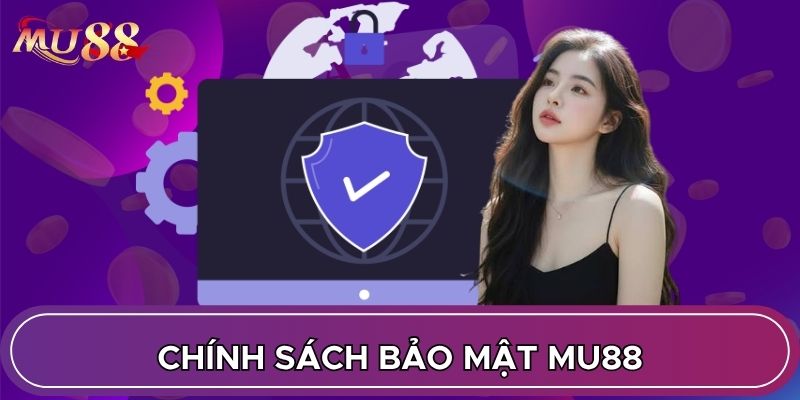 Chính sách bảo mật MU88 vai trò cốt lõi