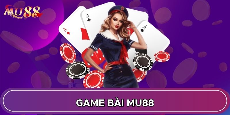 Game bài MU88 dễ chơi dễ thắng