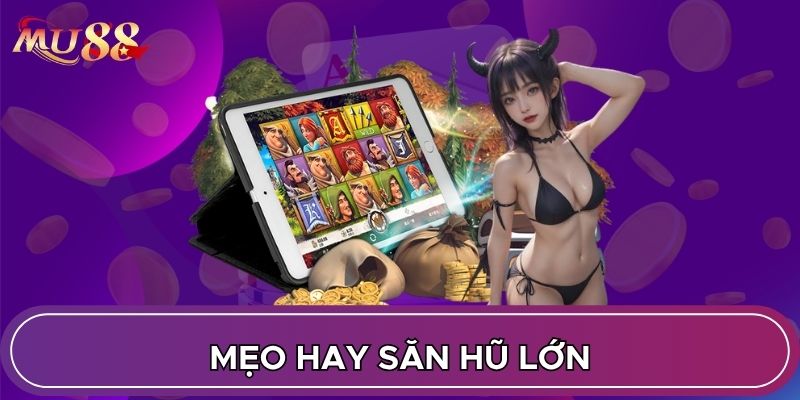 Mẹo hay săn hũ lớn