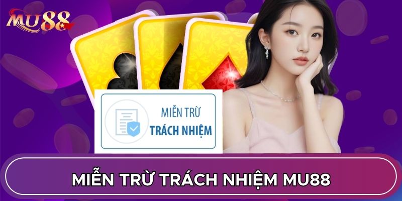 Miễn trừ trách nhiệm MU88 minh bạch