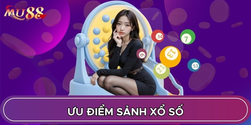Ưu điểm sảnh xổ số
