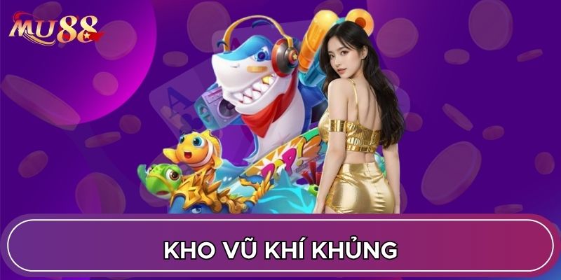 Kho vũ khí khủng